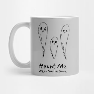 Haunt Me When You're Gone Mug